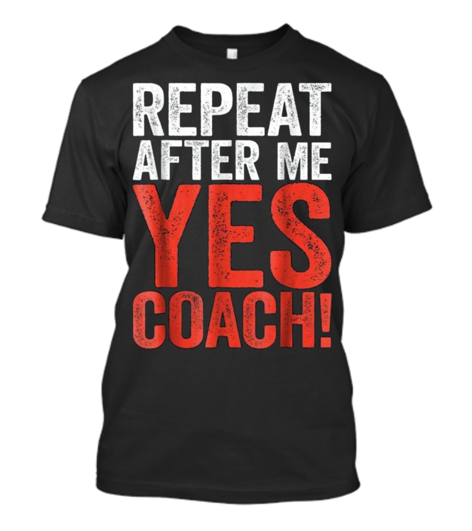 Repeat After Me Yes Coach T-Shirt