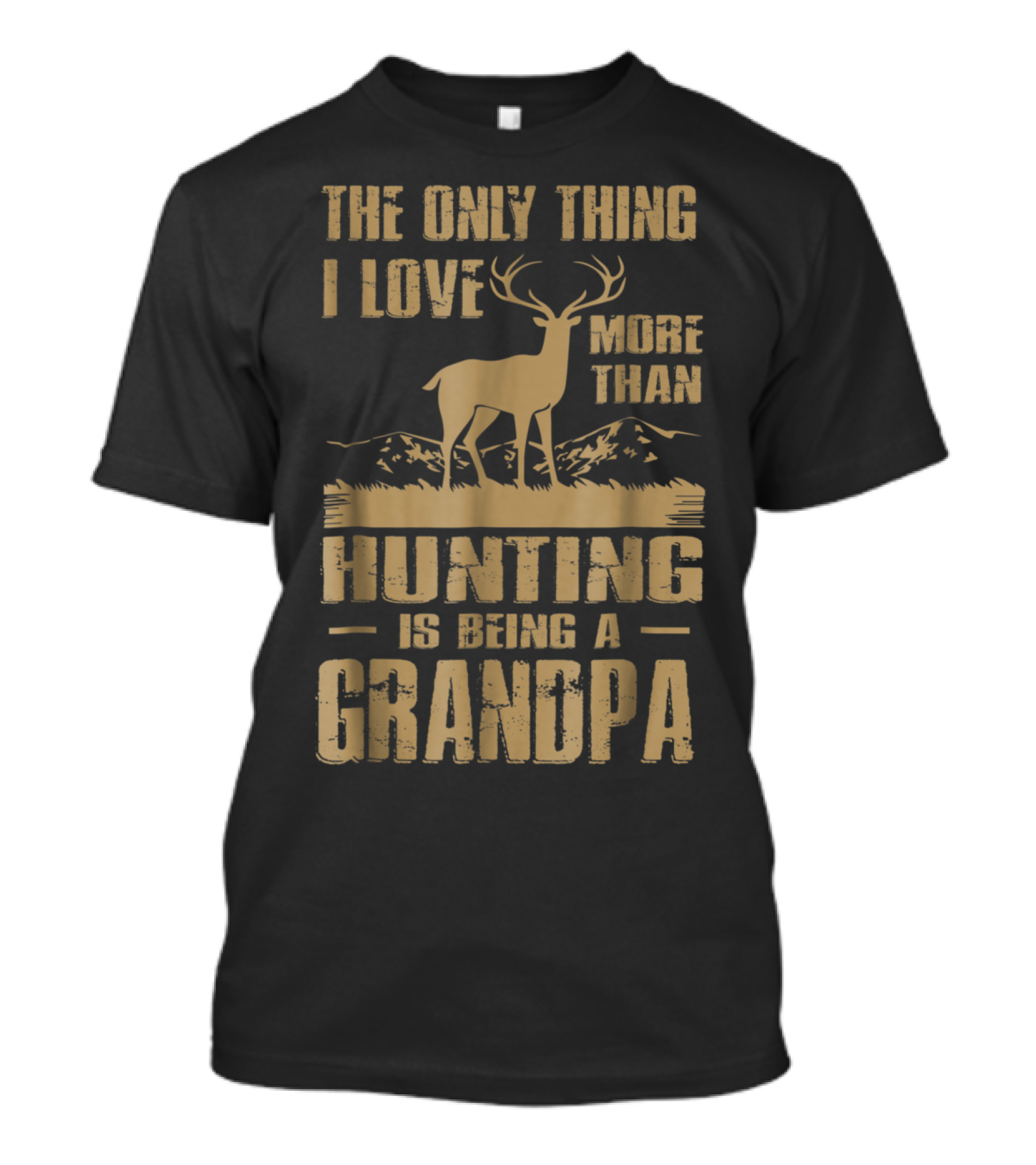 The Only Thing I Love More Than Hunting Is Being A Grandpa T-Shirt