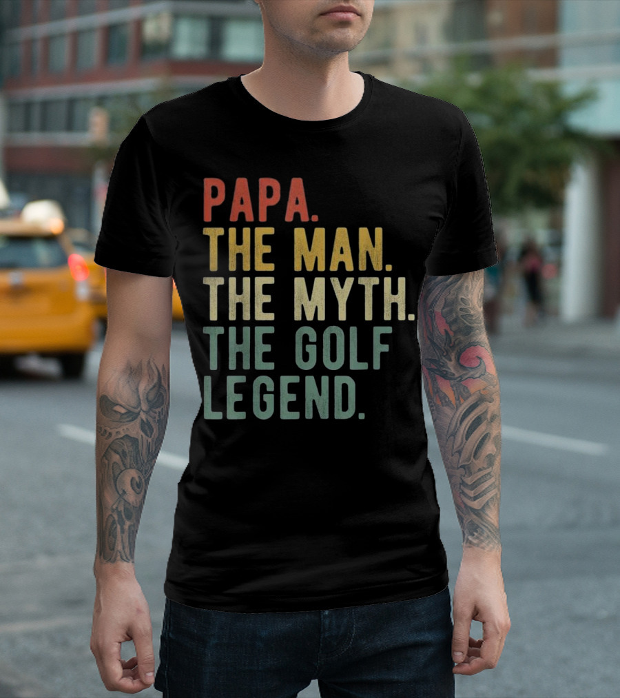 PAPA THE MAN THE MYTH THE GOLF LEGEND T-Shirt
