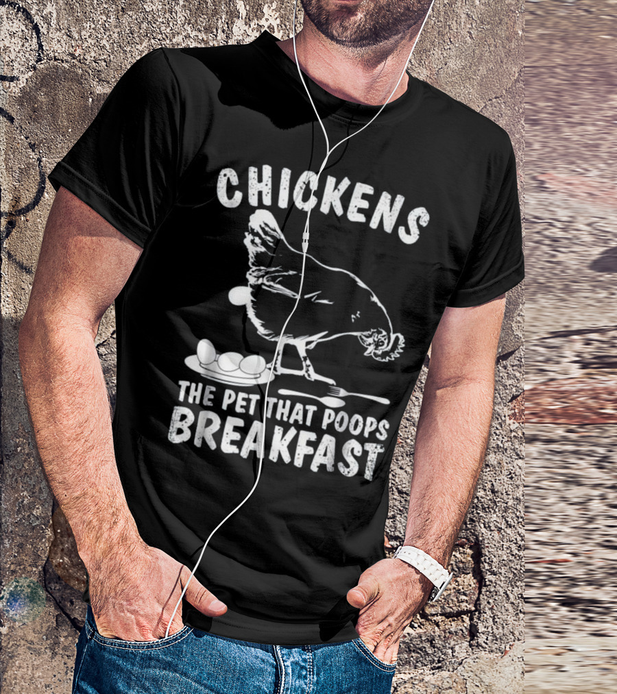 Chickens The Pet That Poops Breakfast T-Shirt