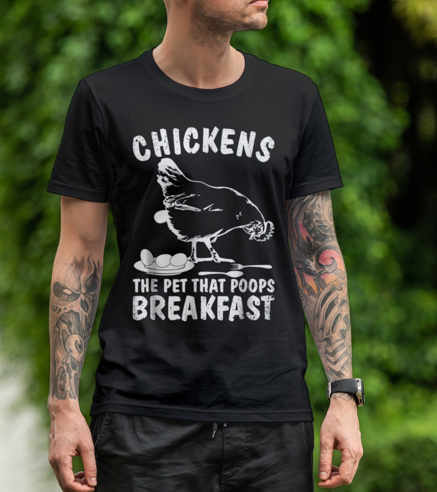 Chickens The Pet That Poops Breakfast T-Shirt