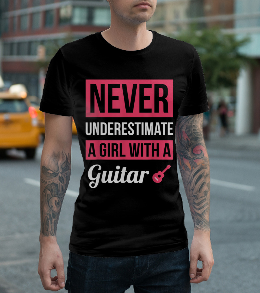 NEVER UNDERESTIMATE A GIRL WITH A GUITAR 🎸 T-Shirt