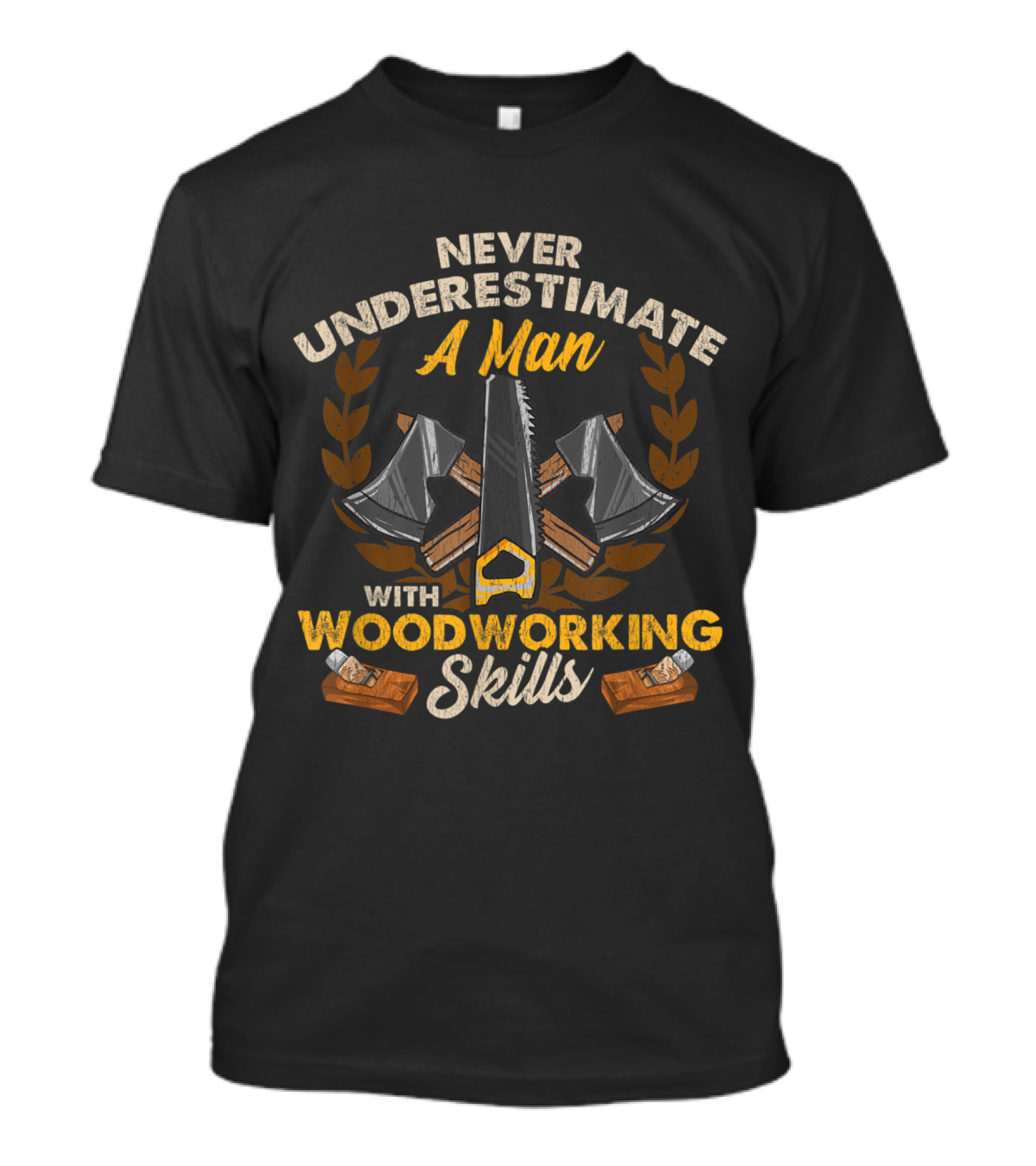 Never Underestimate A Man With Woodworking Skills Saw Axes Planes T-Shirt