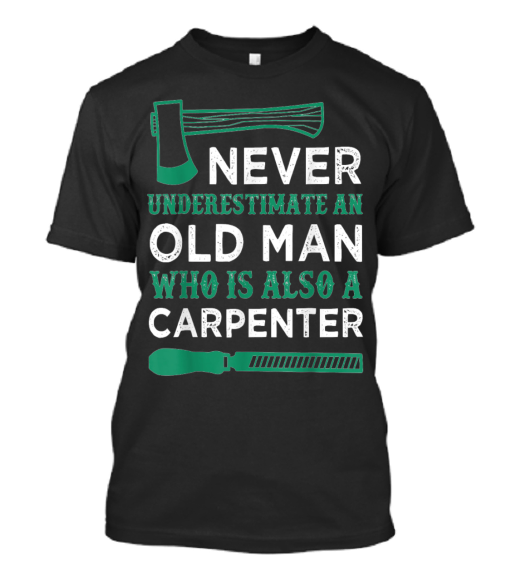 Never Underestimate An Old Man Who Is Also A Carpenter T-Shirt