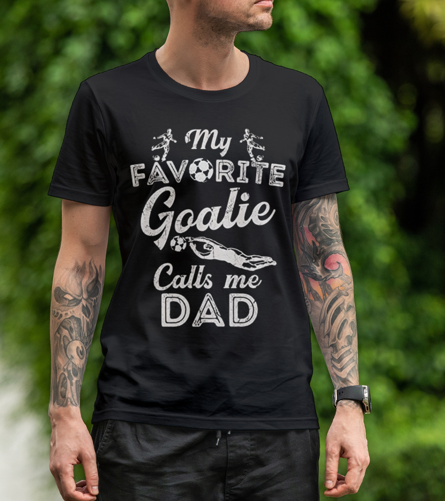 My Favorite Goalie Soccer Player Dad T-Shirt