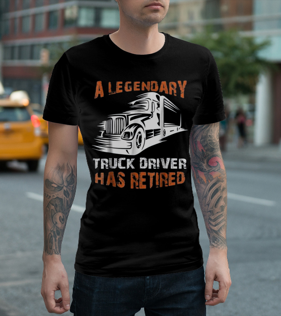A Legendary Truck Driver Has Retired T-Shirt