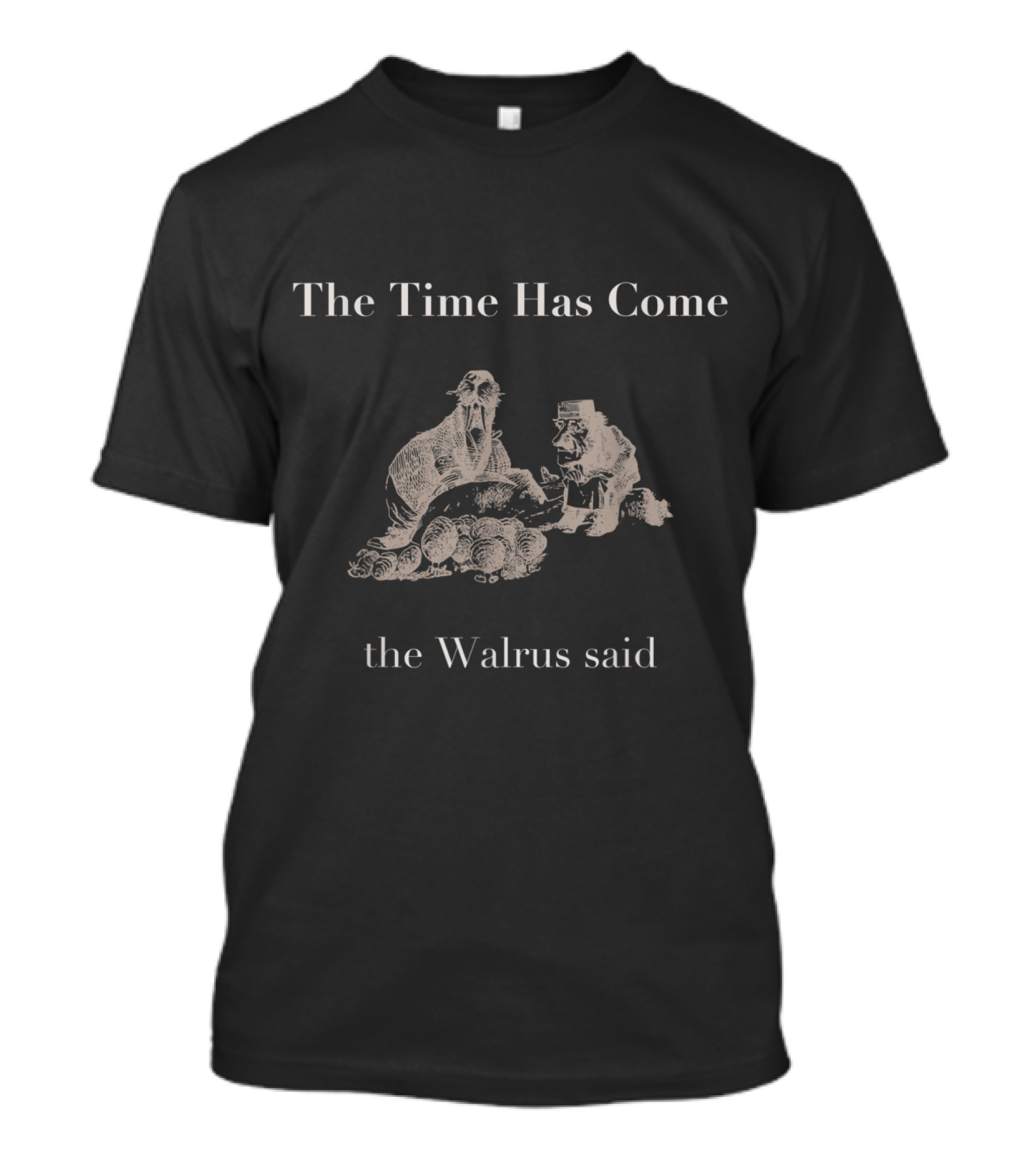 The Time Has Come The Walrus Said Lewis Carroll T-Shirt