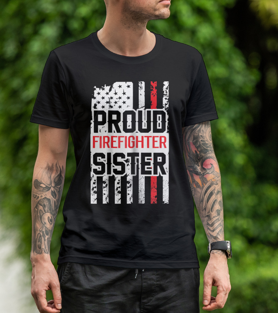Proud Firefighter Sister American Flag Thin Red Line Support T-Shirt