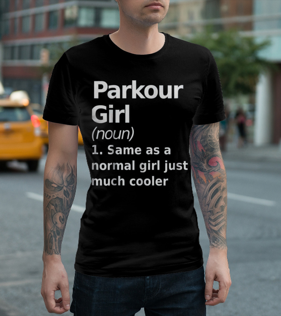 Parkour Girl Noun Same as a Normal Girl Just Much Cooler T-Shirt