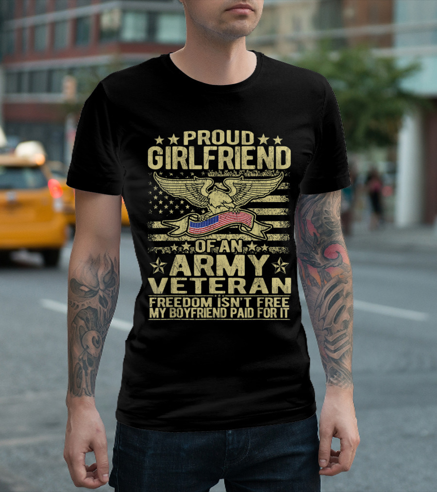 Proud Girlfriend Of An Army Veteran Freedom Isn't Free My Boyfriend Paid For It T-Shirt