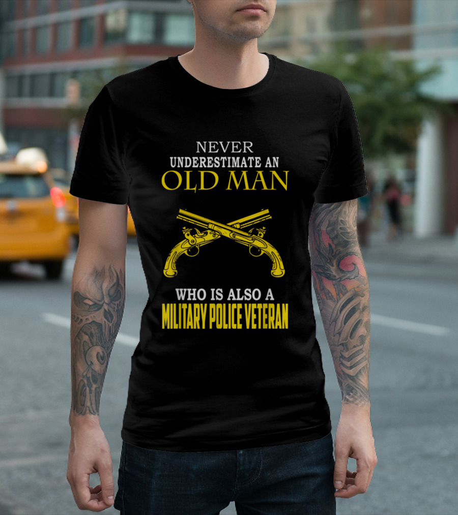 Never Underestimate An Old Man Who Is Also A Military Police Veteran T-Shirt