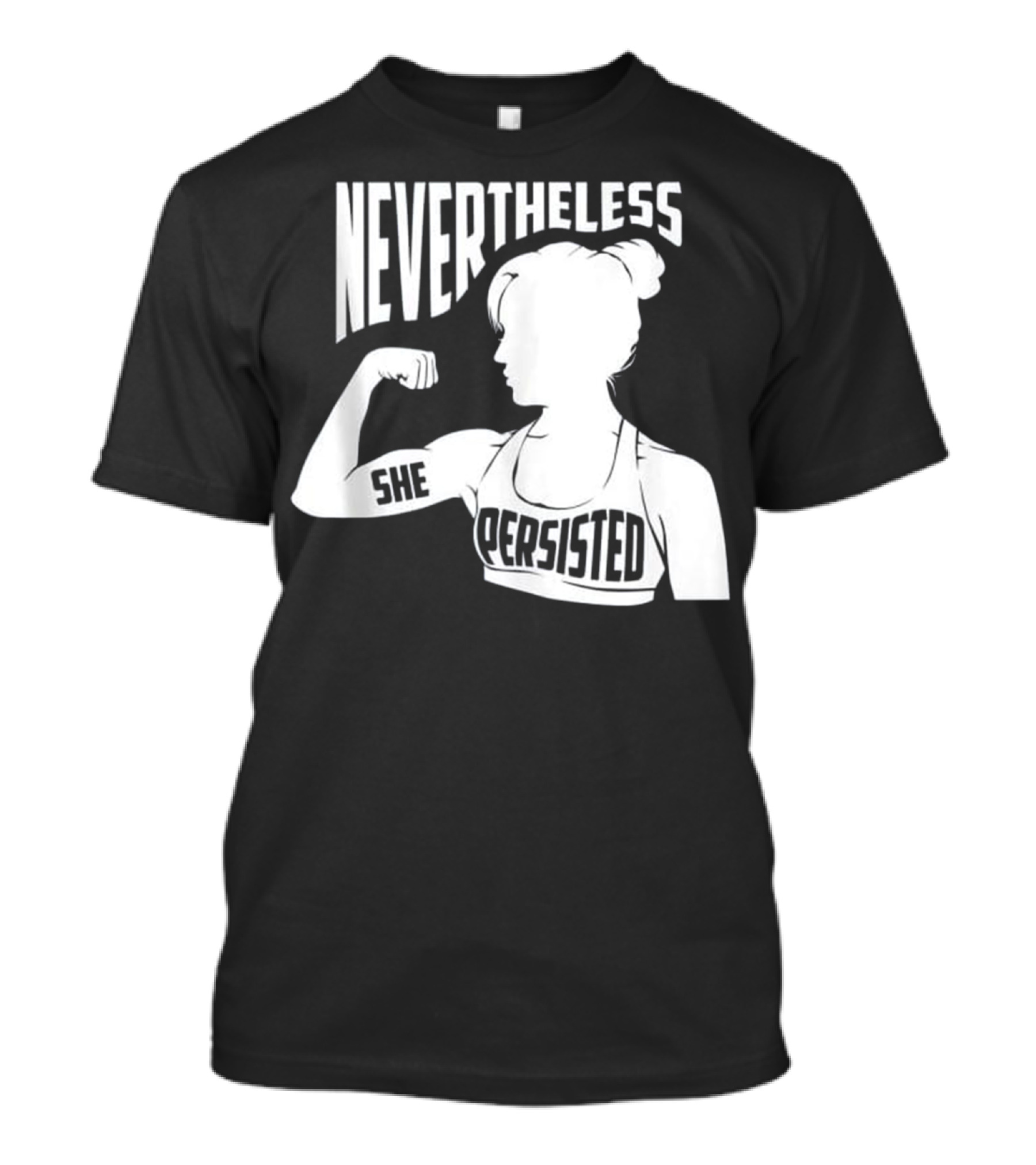 NEVERTHELESS SHE PERSISTED Empowerment T-Shirt