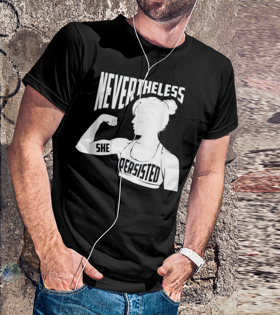 NEVERTHELESS SHE PERSISTED Empowerment T-Shirt