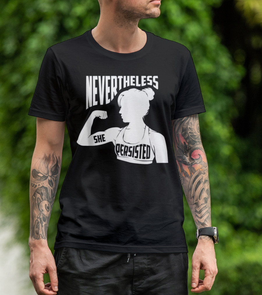 NEVERTHELESS SHE PERSISTED Empowerment T-Shirt