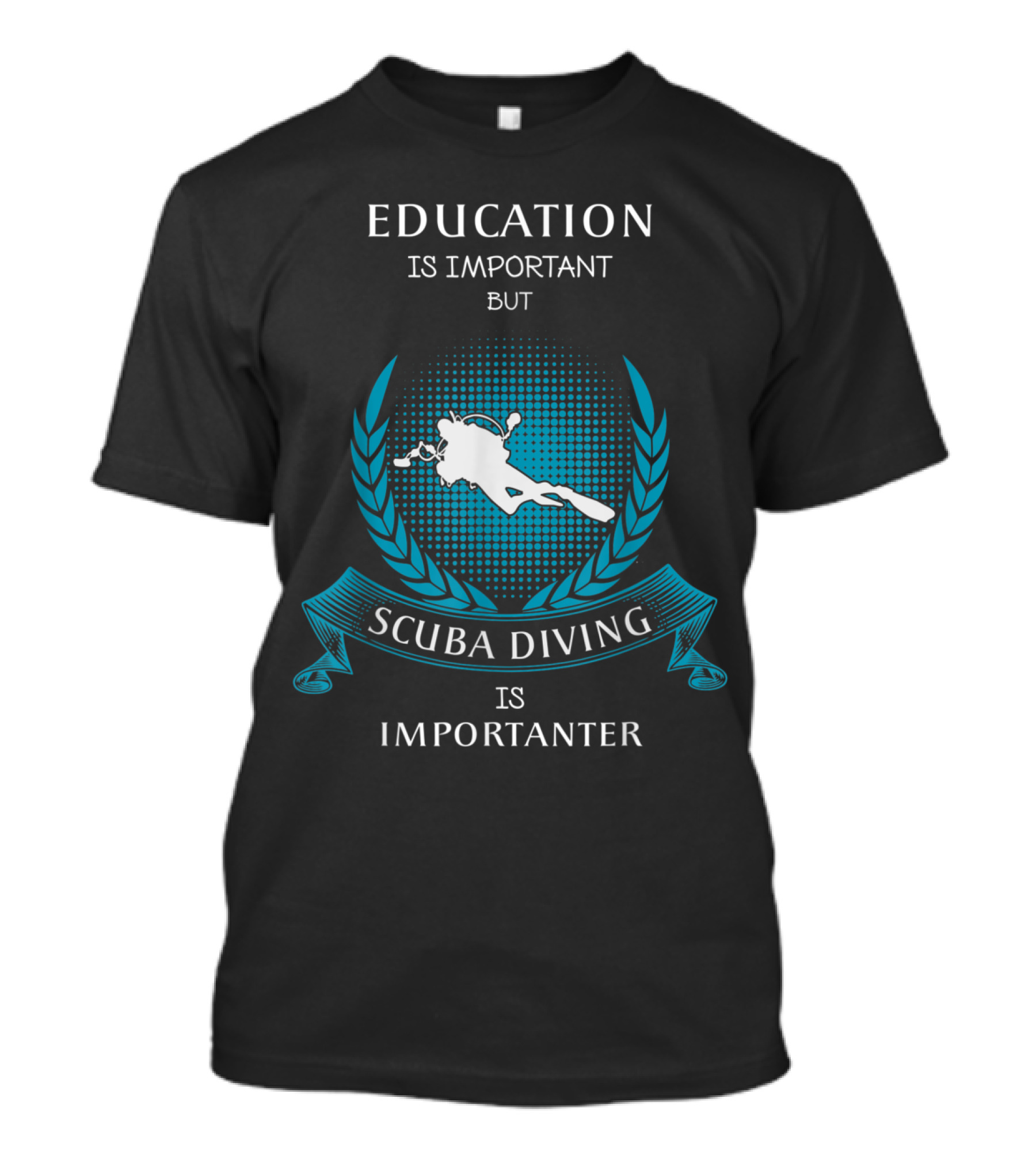 Education Is Important But Scuba Diving Is Importanter T-Shirt