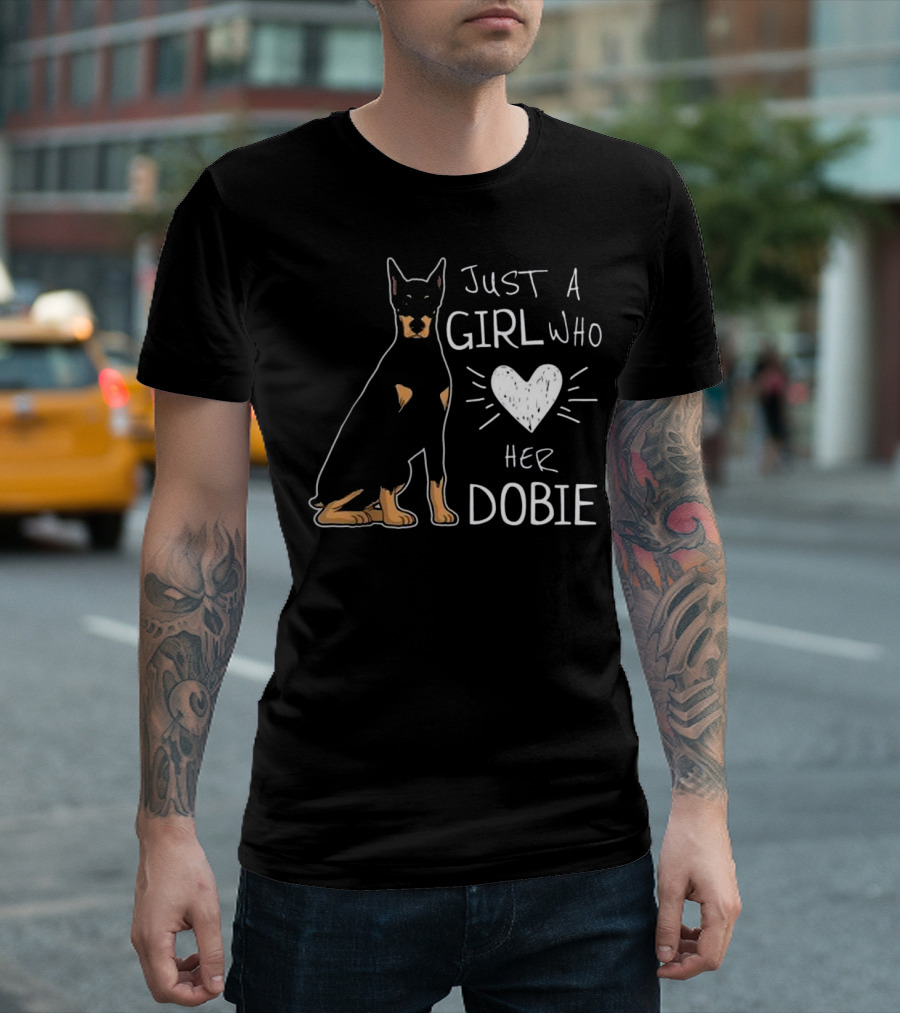 Just a Girl Who Loves Her Dobie Doberman Pin T-Shirt