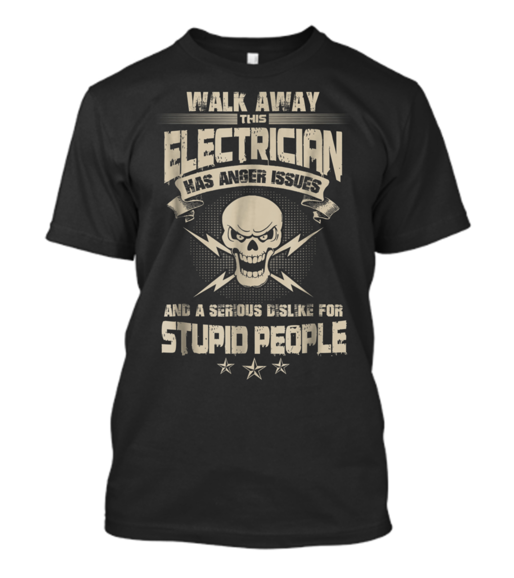 WALK AWAY THIS ELECTRICIAN HAS ANGER ISSUES AND A SERIOUS DISLIKE FOR STUPID PEOPLE T-Shirt