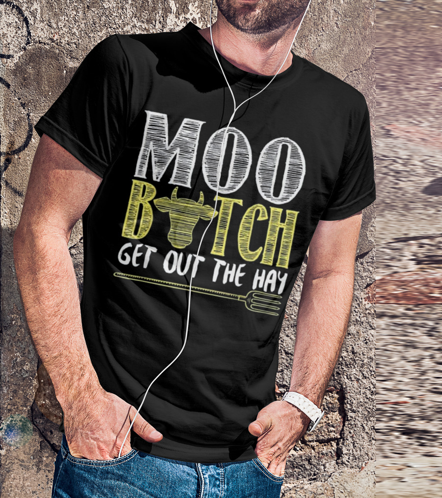Moo Bitch Get Out The Hay Cow Fork Funny T-Shirt