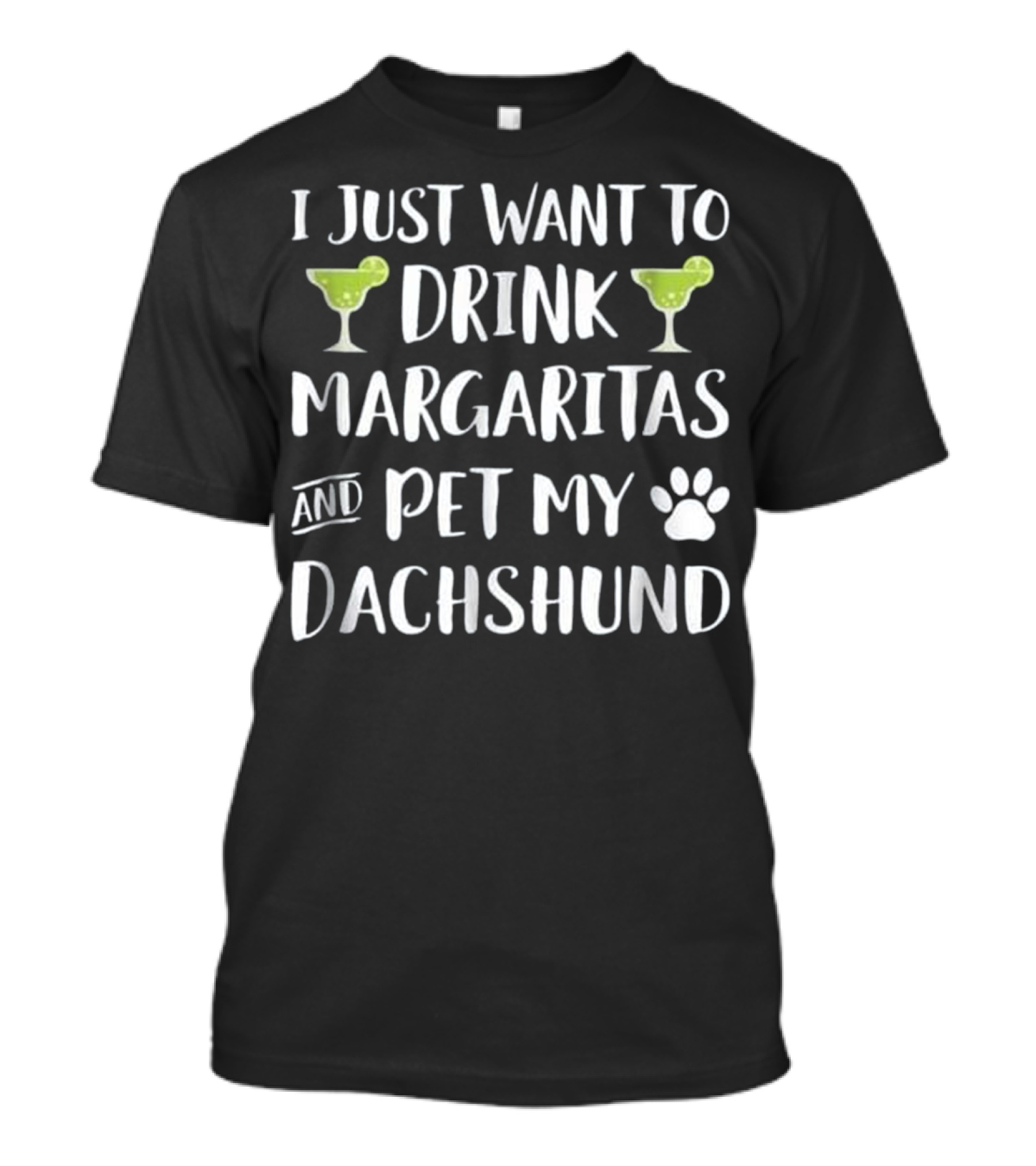 I Just Want To Drink Margaritas And Pet My Dachshund T-Shirt