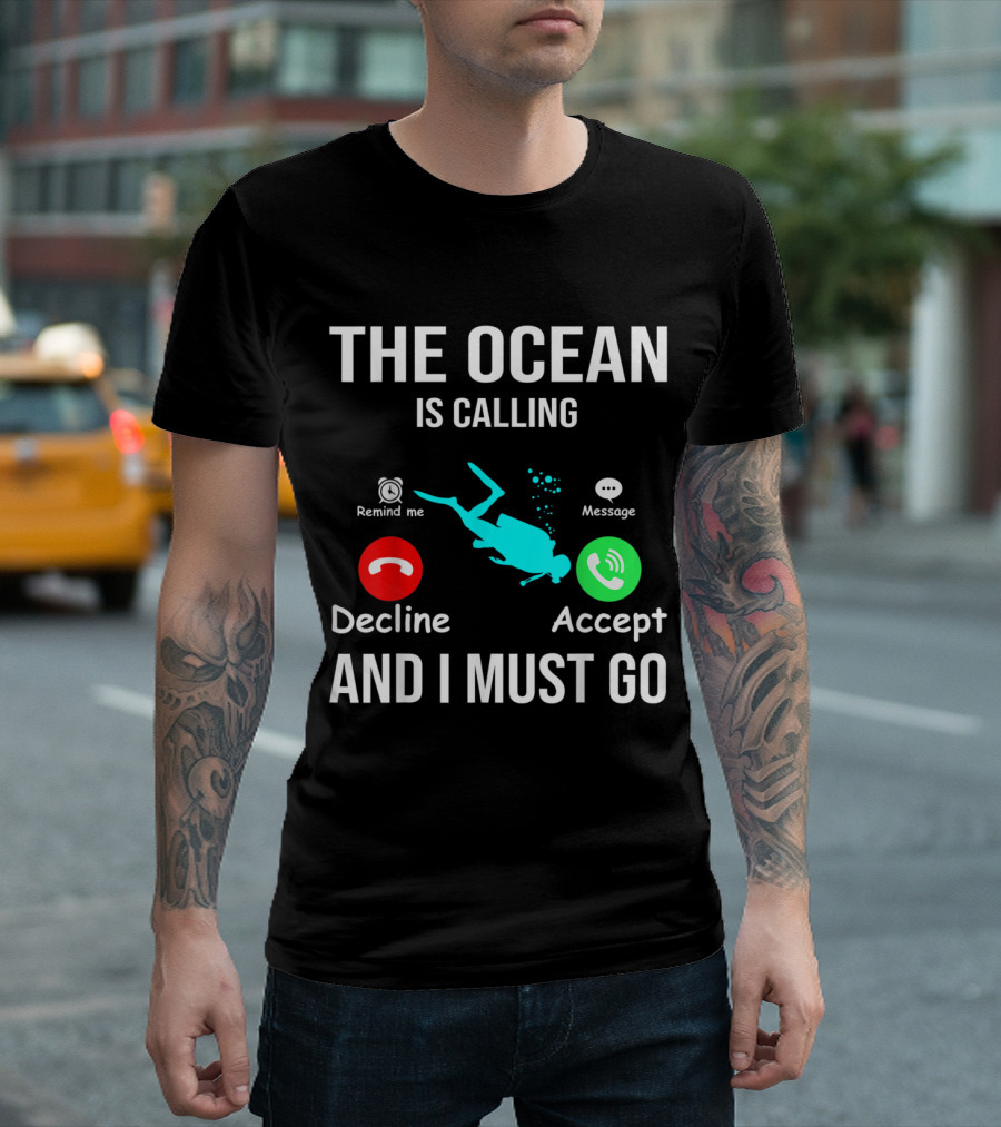 The Ocean Is Calling I Must Go Decline Accept Scuba Diving T-Shirt