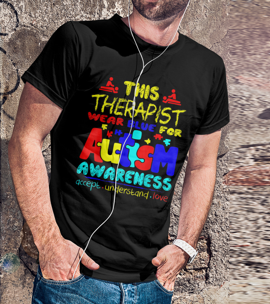 This Therapist Wear Blue For Autism Awareness Accept Understand Love T-Shirt