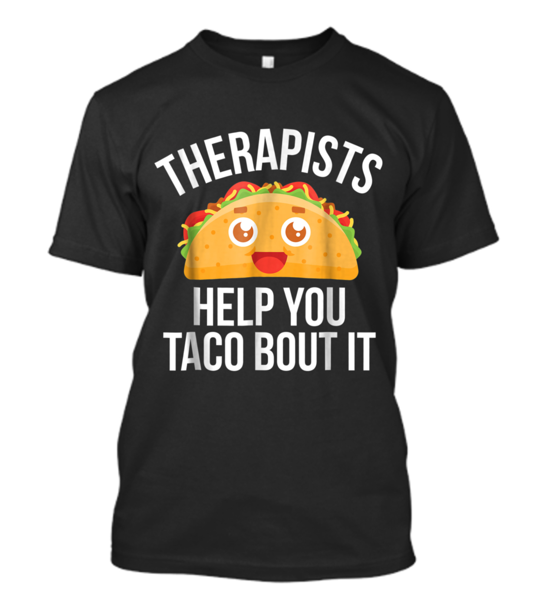 THERAPISTS HELP YOU TACO BOUT IT Cute Smiling Taco T-Shirt