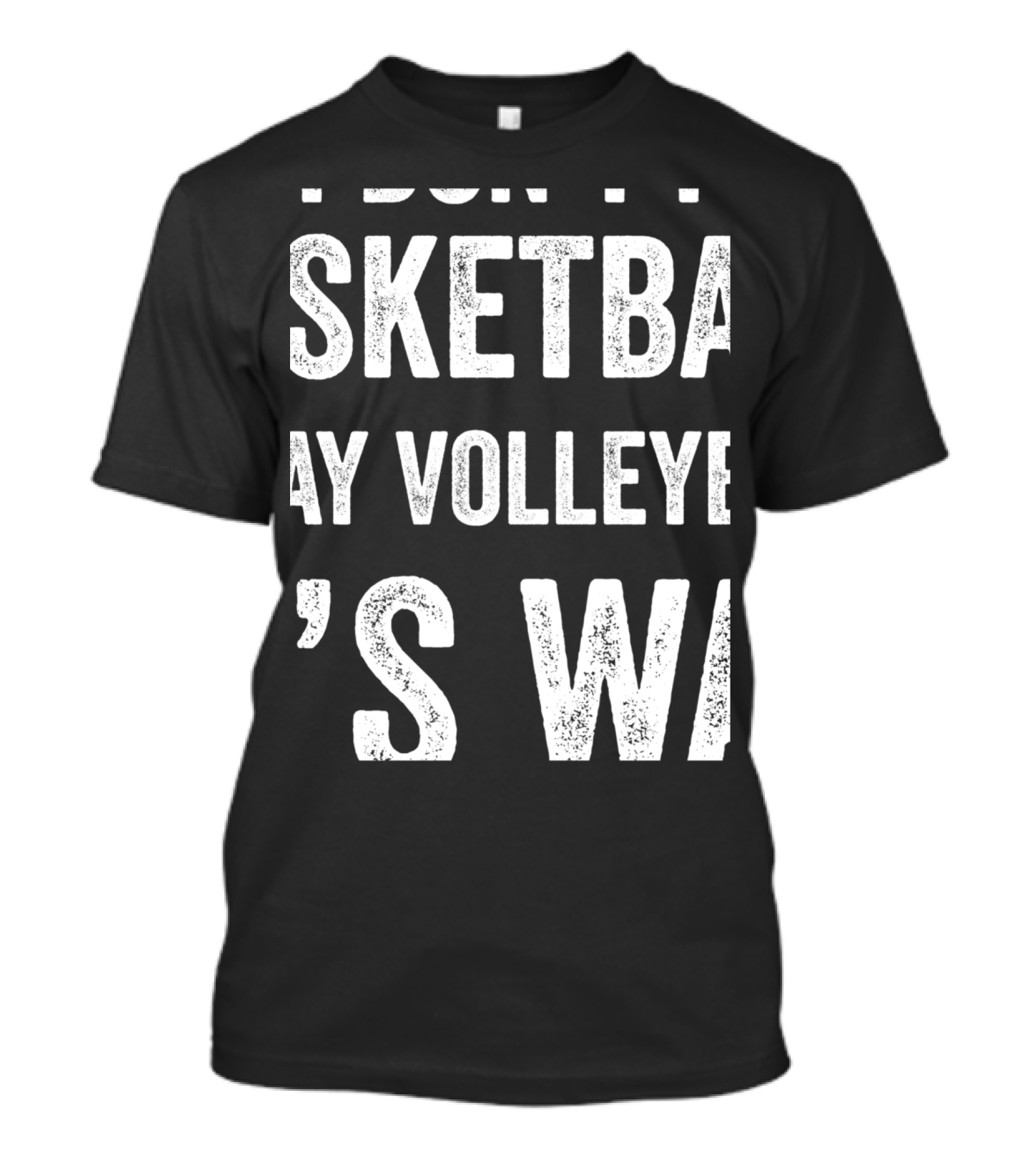 Yes I'm Tall I Don't Play Basketball I Play Volleyball That's Why T-Shirt