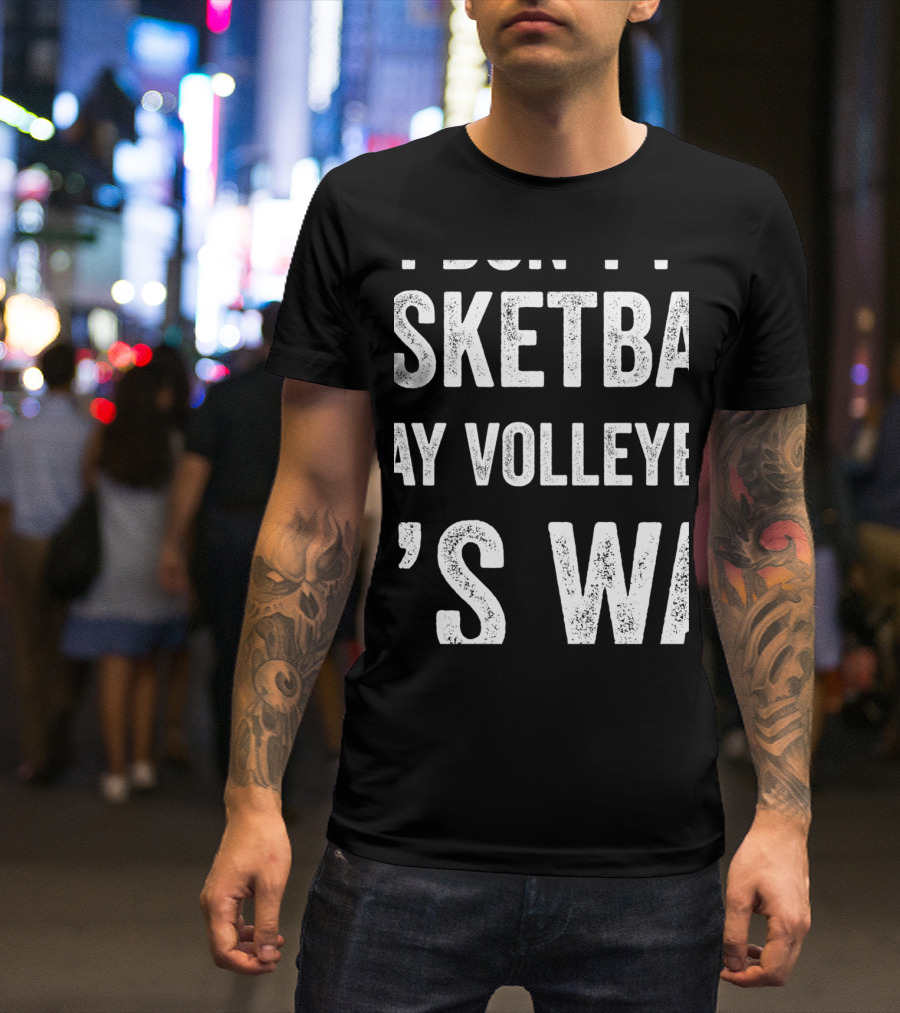 Yes I'm Tall I Don't Play Basketball I Play Volleyball That's Why T-Shirt