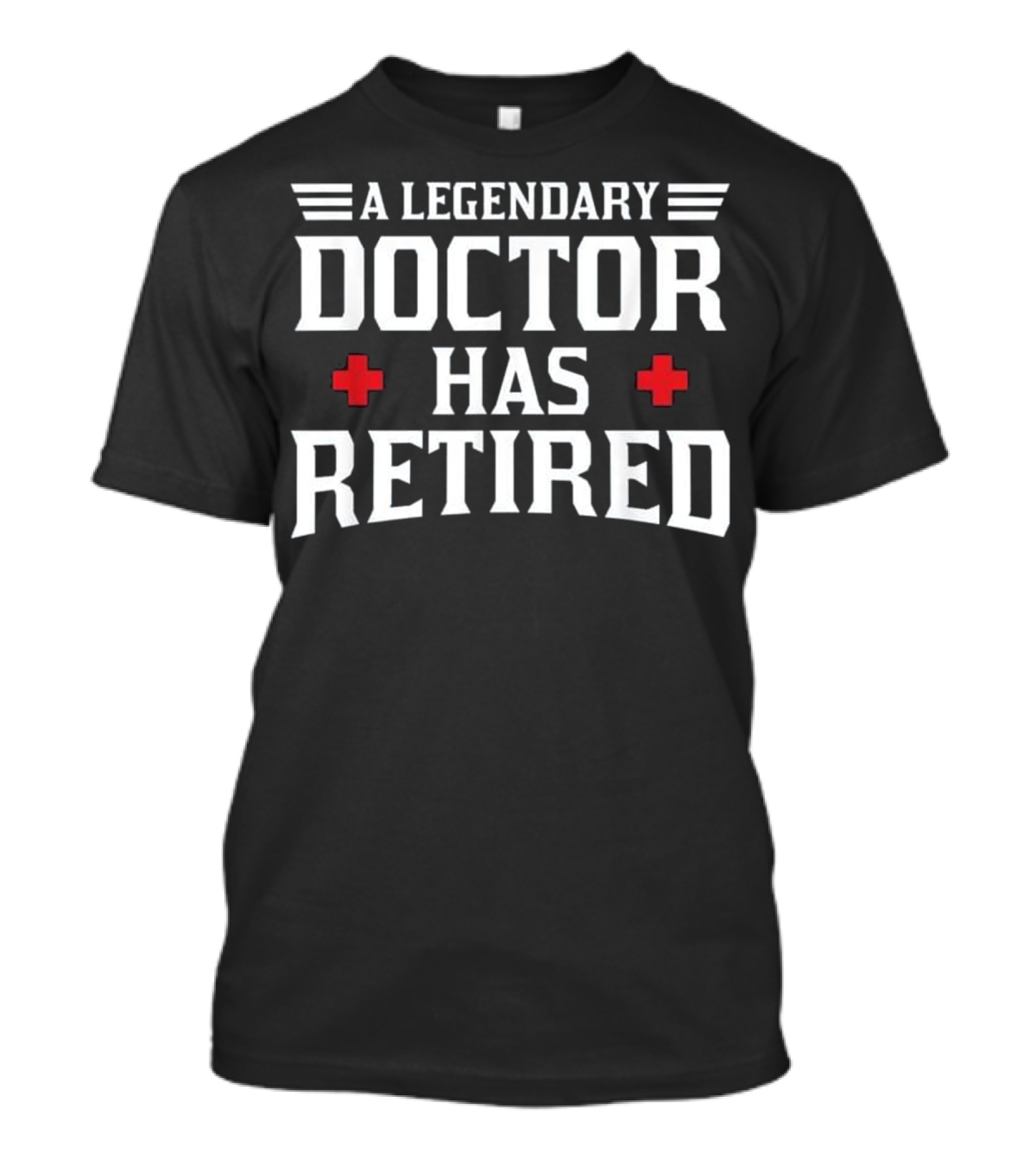 A Legendary Doctor Has Retired T-Shirt