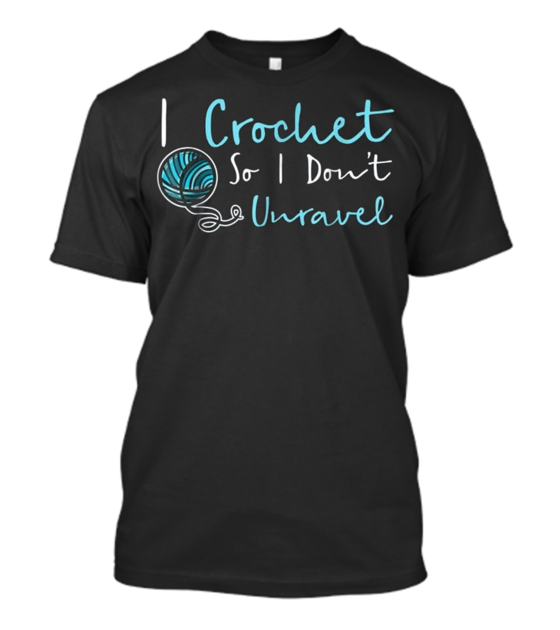 I Crochet So I Don't Unravel T-Shirt