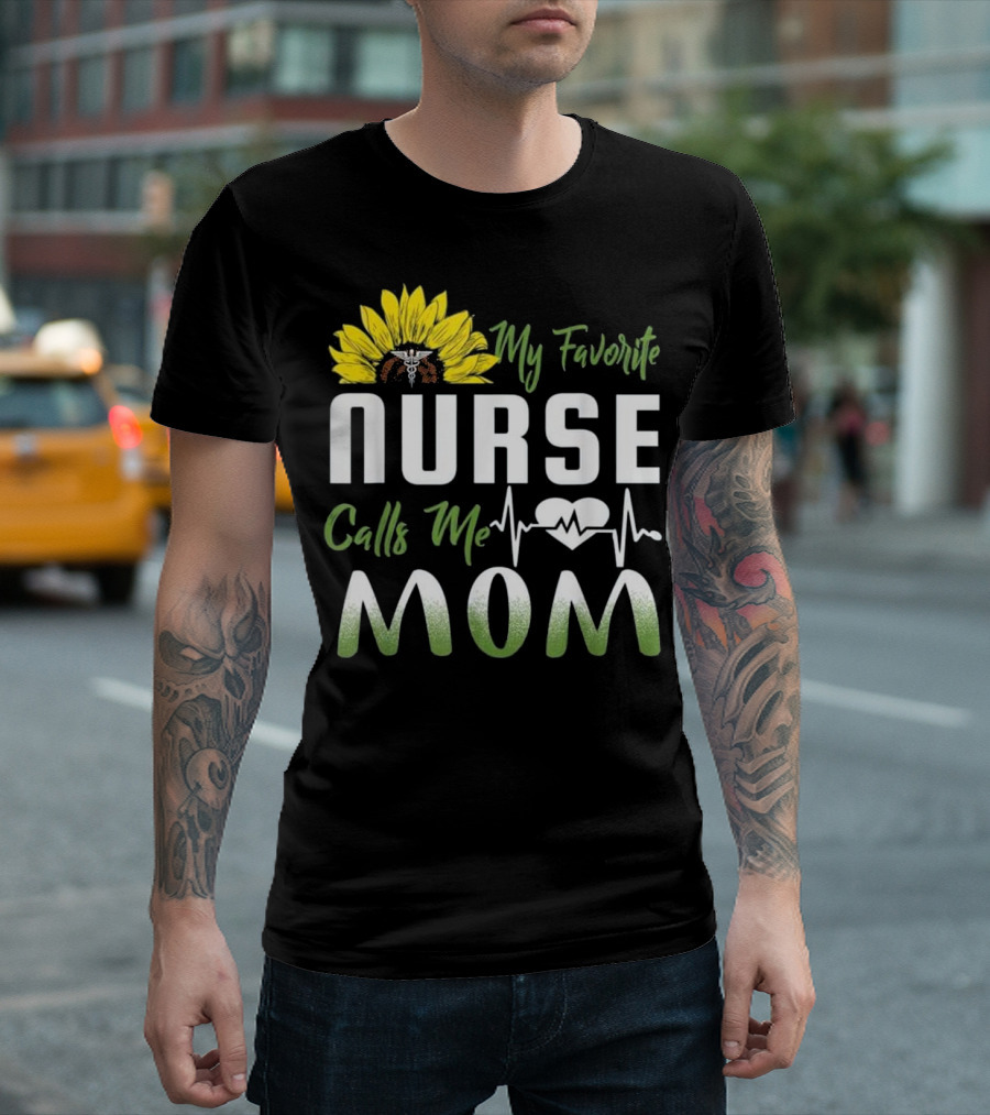My Favorite Nurse Calls Me Mom Sunflower Heartbeat T-Shirt