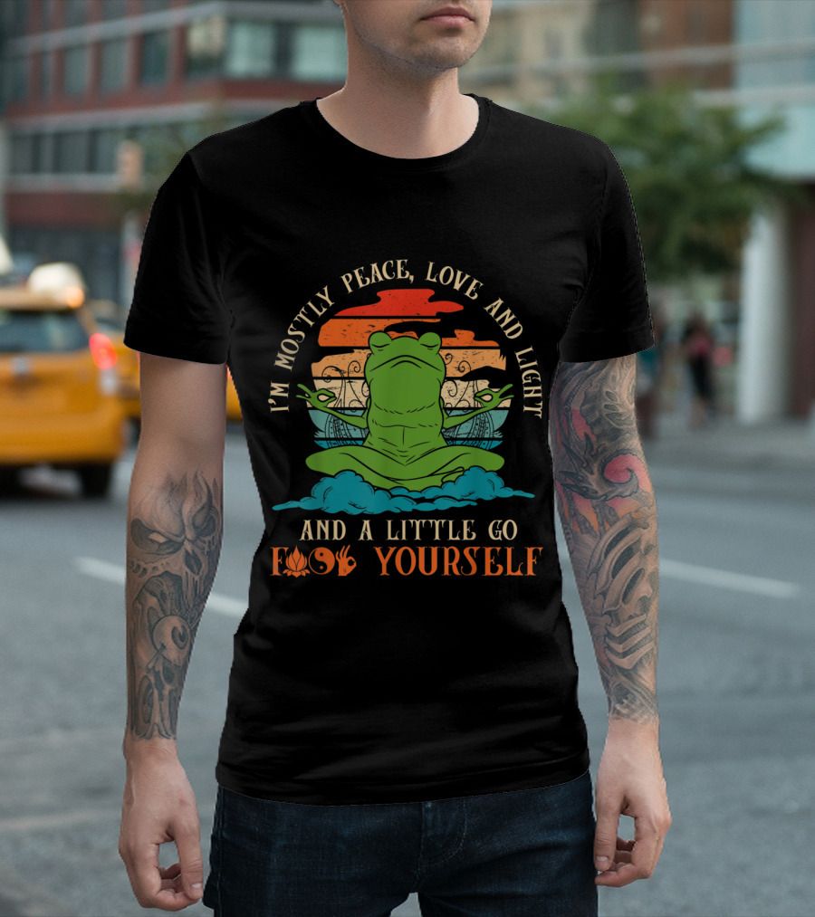 I'm Mostly Peace Love And Light Frog And A Little Go Foo Yourself T-Shirt