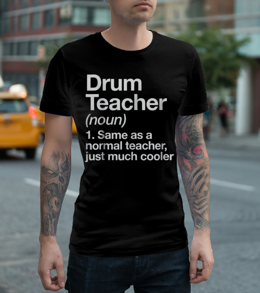 Drum Teacher Noun Same as a Normal Teacher Just Much Cooler T-Shirt