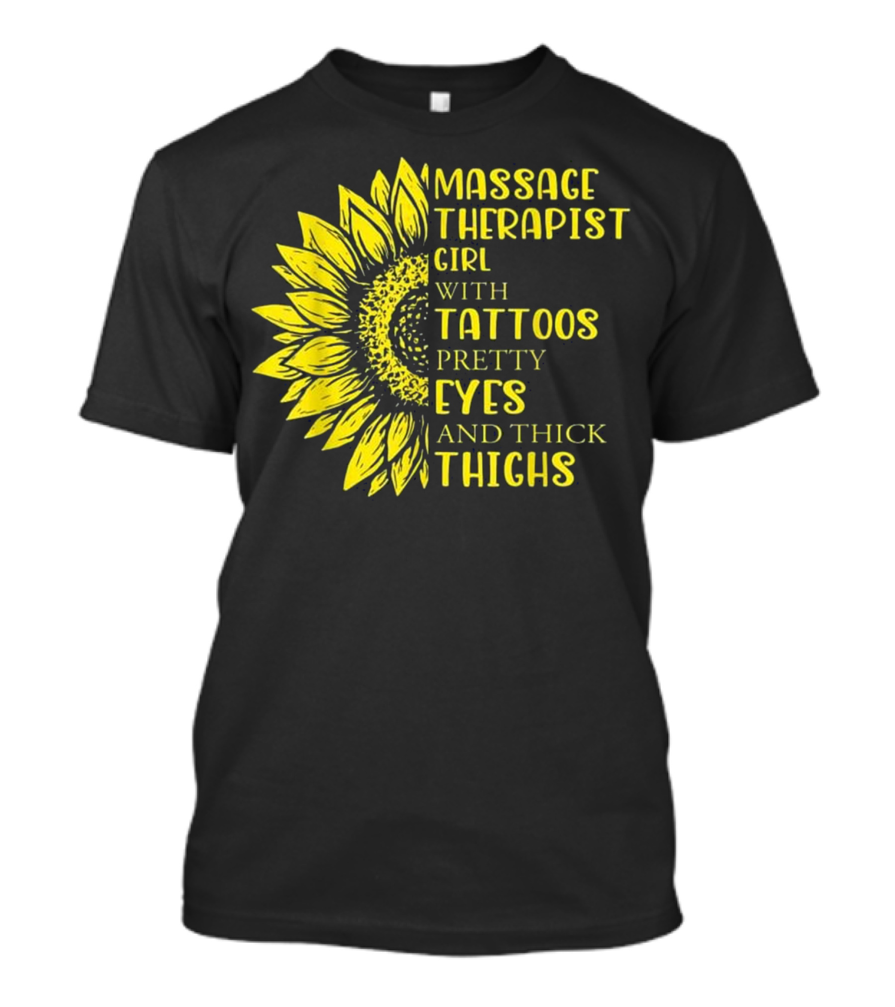 Massage Therapist Girl With Tattoos Pretty Eyes And Thick Thighs Sunflower T-Shirt