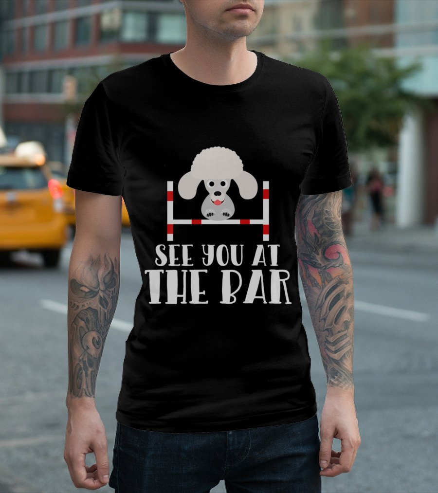 Funny Poodle Dog Agility See You At The Bar T-Shirt
