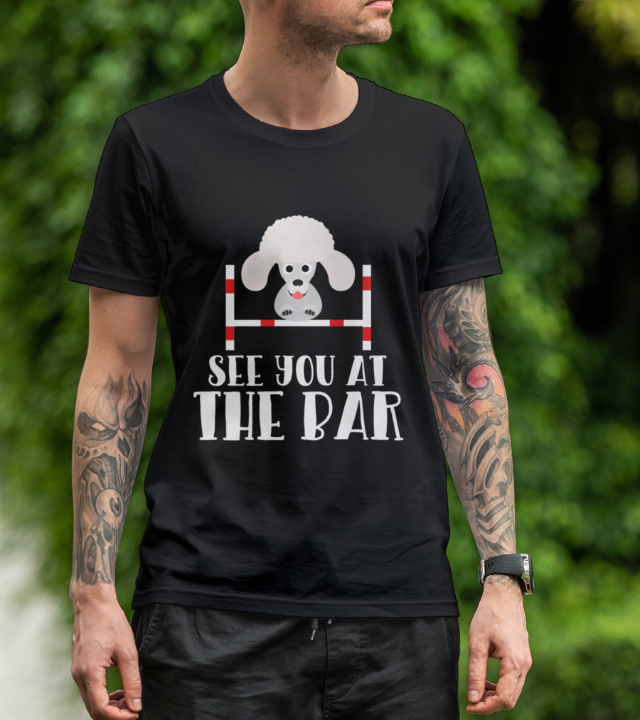 Funny Poodle Dog Agility See You At The Bar T-Shirt