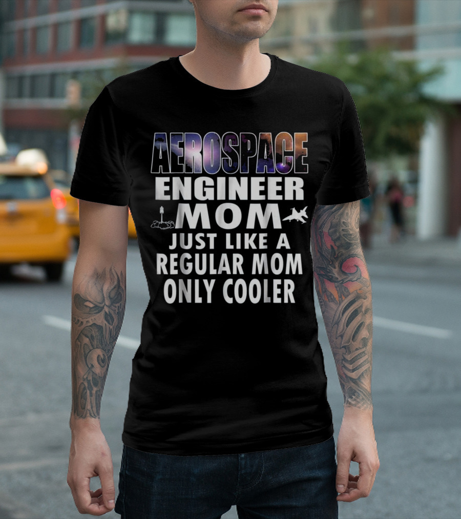 Aerospace Engineer Mom Just Like a Regular Mom Only Cooler T-Shirt