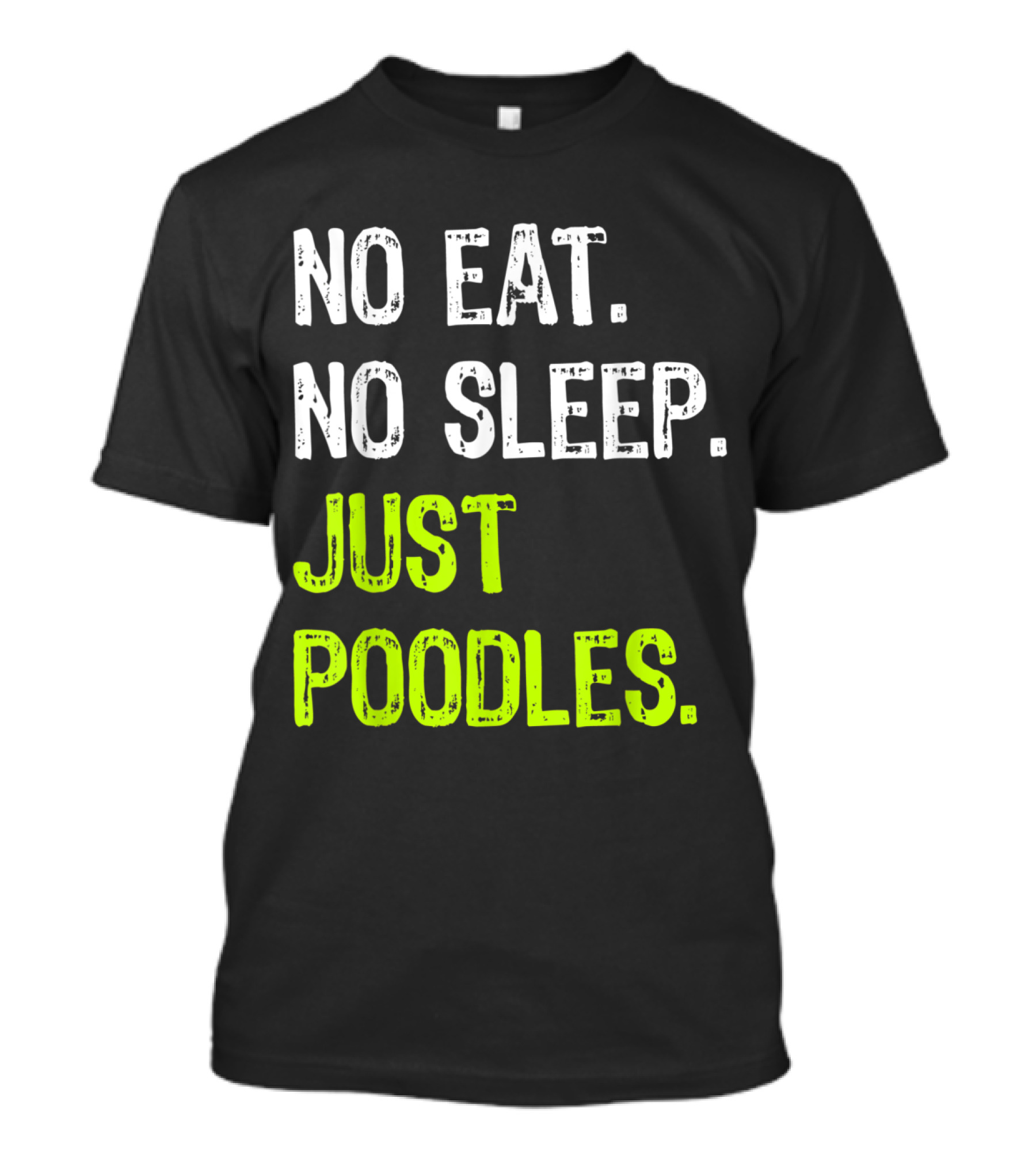 No Eat No Sleep Just Poodles Repeat Poodle T-Shirt