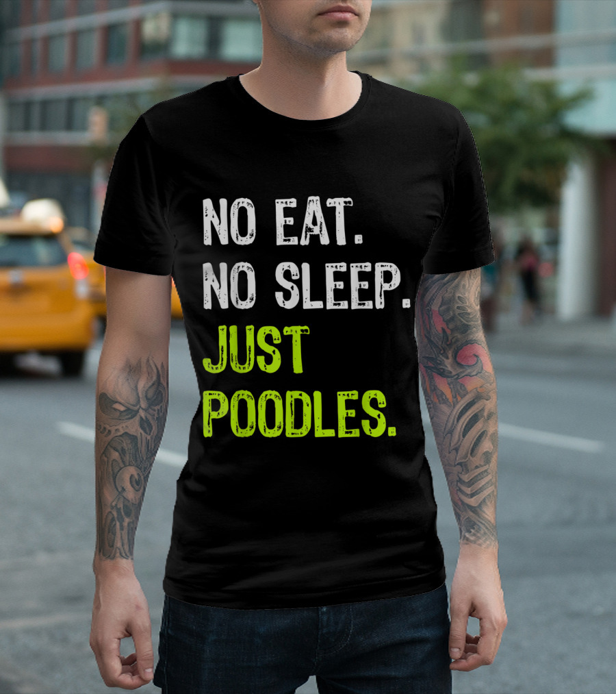 No Eat No Sleep Just Poodles Repeat Poodle T-Shirt