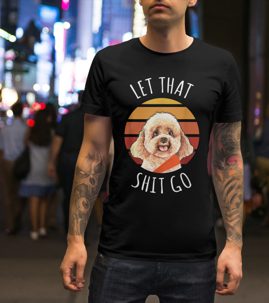 Let That Shit Go Poodle Zen Retro Sunset T-Shirt
