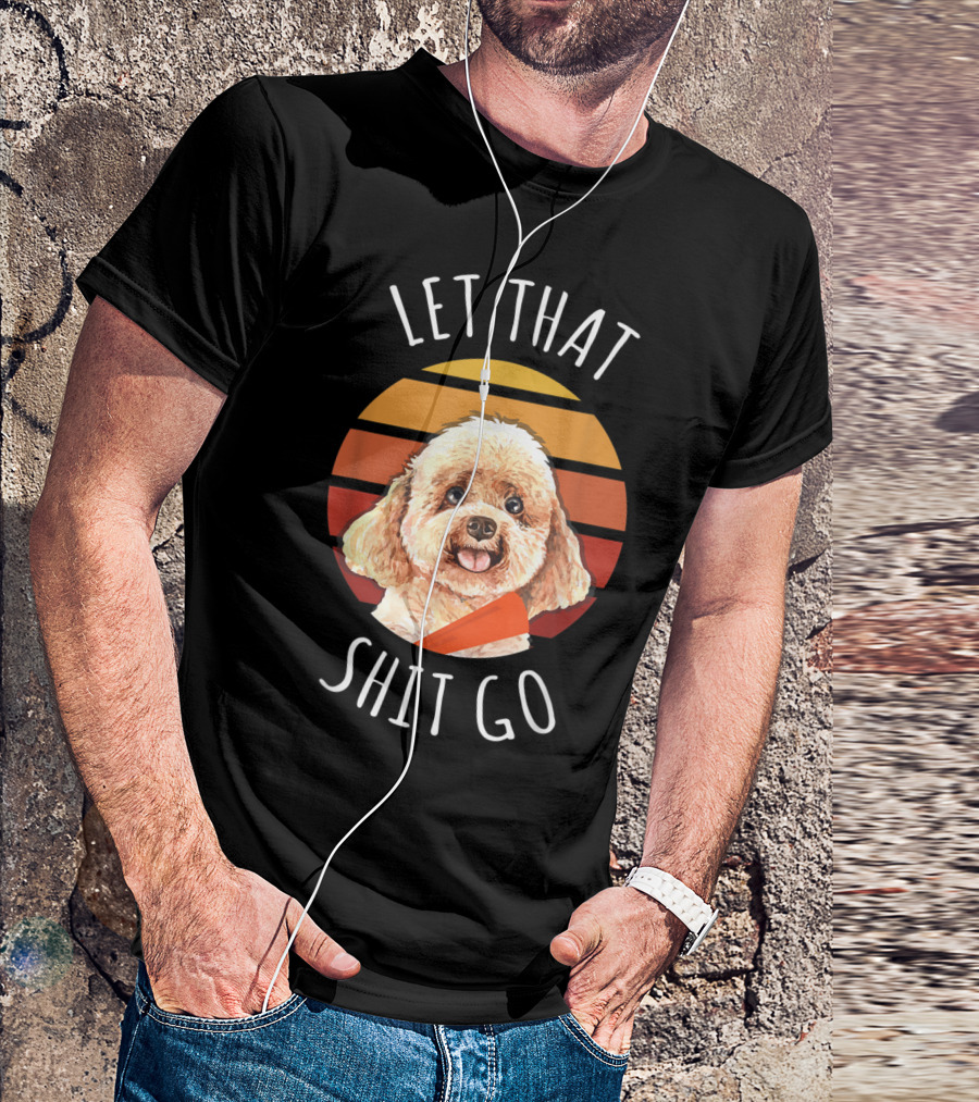 Let That Shit Go Poodle Zen Retro Sunset T-Shirt