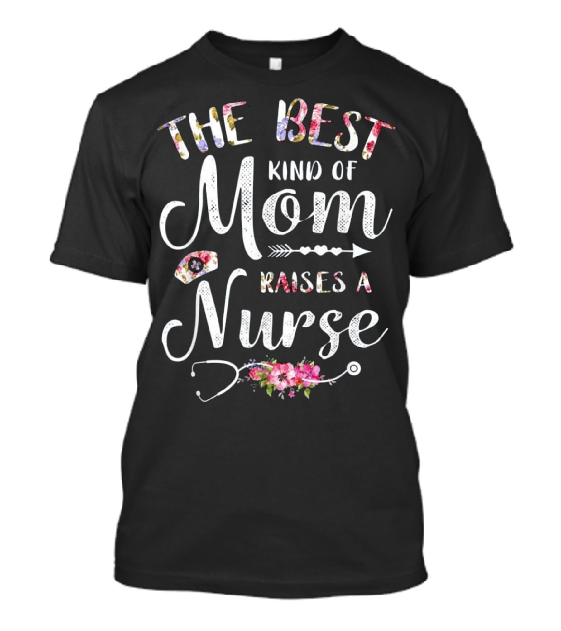 The Best Kind Of Mom Raises A Nurse With Floral Accents And Stethoscope Motif T-Shirt