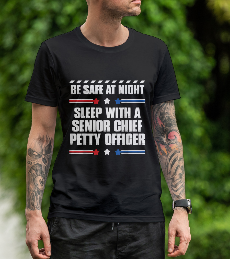 Be Safe At Night Sleep With A Senior Chief Petty Officer T-Shirt