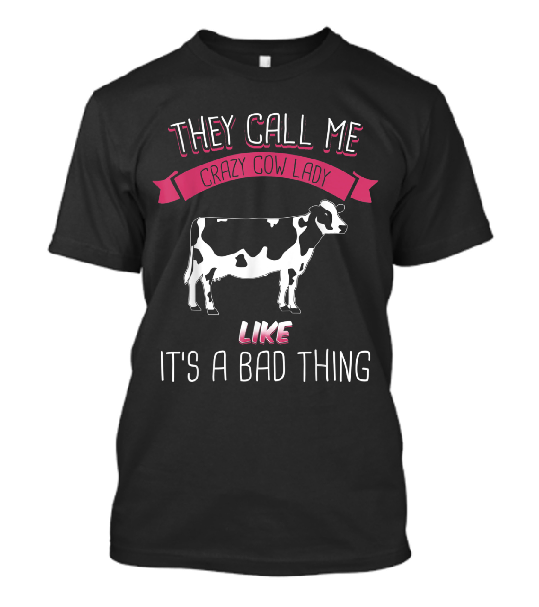 They Call Me Crazy Cow Lady Like It's A Bad Thing T-Shirt