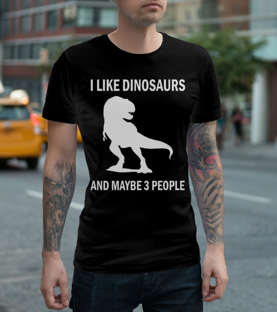 I Like Dinosaurs And Maybe 3 People Rex Dino Lover T-Shirt