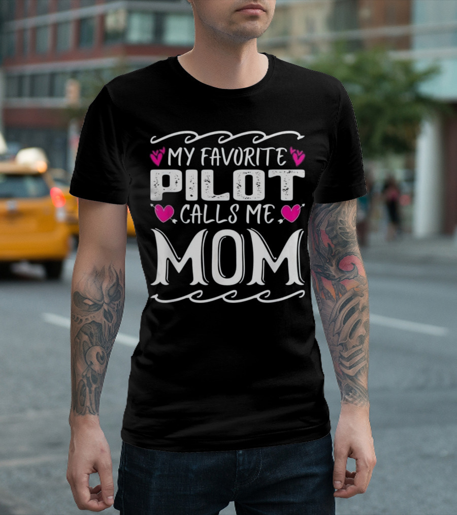 My Favorite Pilot Calls Me Mom T-Shirt