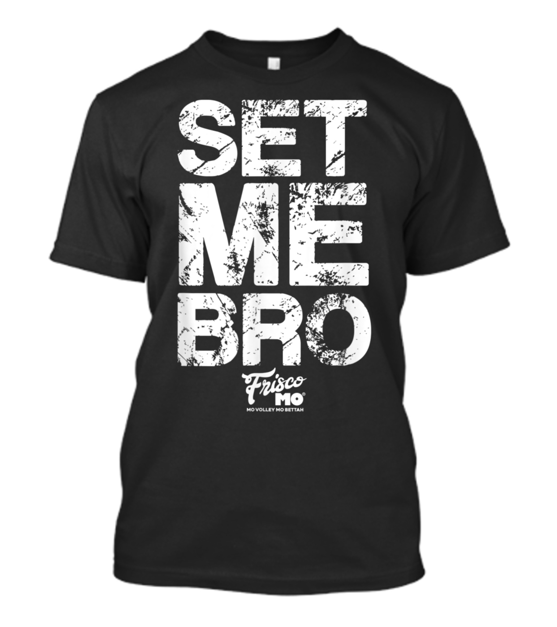 SET ME BRO FRISCO MO VOLLEY MO BETTAN T-Shirt