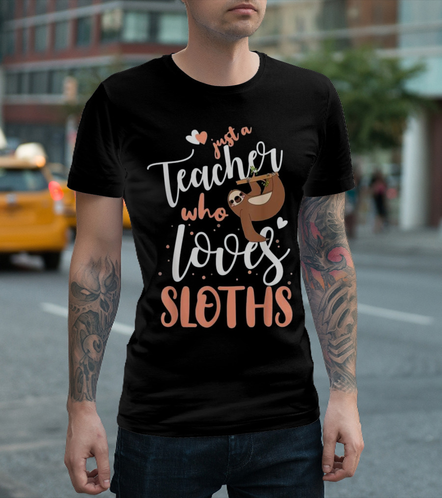 Just A Teacher Who Loves Sloths T-Shirt