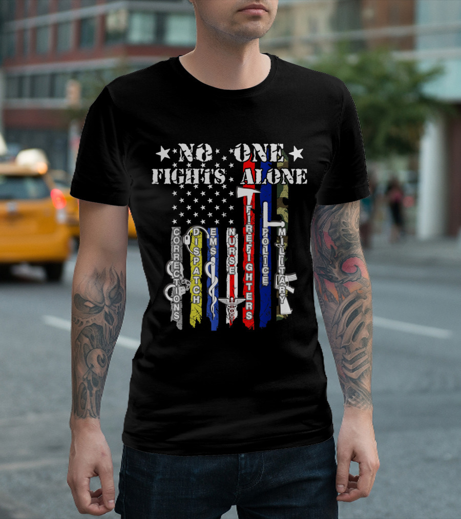 No One Fights Alone Corrections Dispatch EMS Nurse Firefighters Police Military USA Flag Veterans T-Shirt