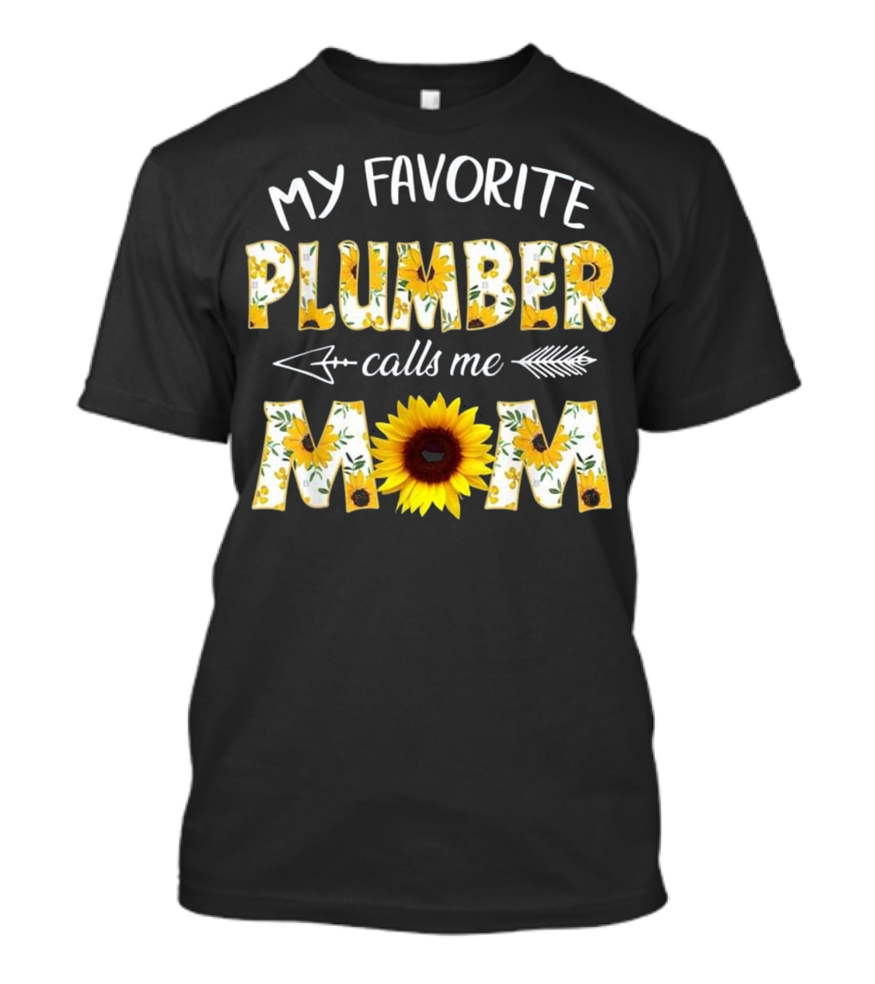 My Favorite Plumber Calls Me Mom Sunflower Florals T-Shirt